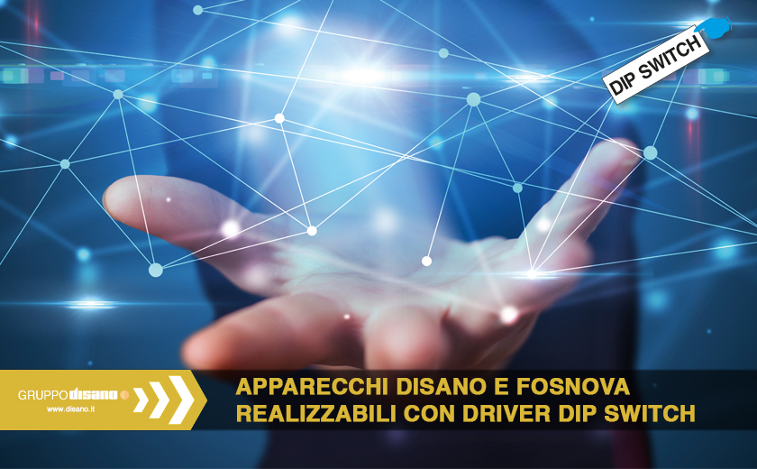 Apparecchi Disano e Fosnova realizzabili con driver DIP SWITCH